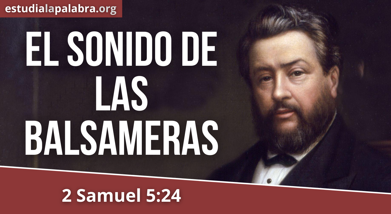 SERMÓN#147 – El sonido de las balsameras – Charles Haddon Spurgeon