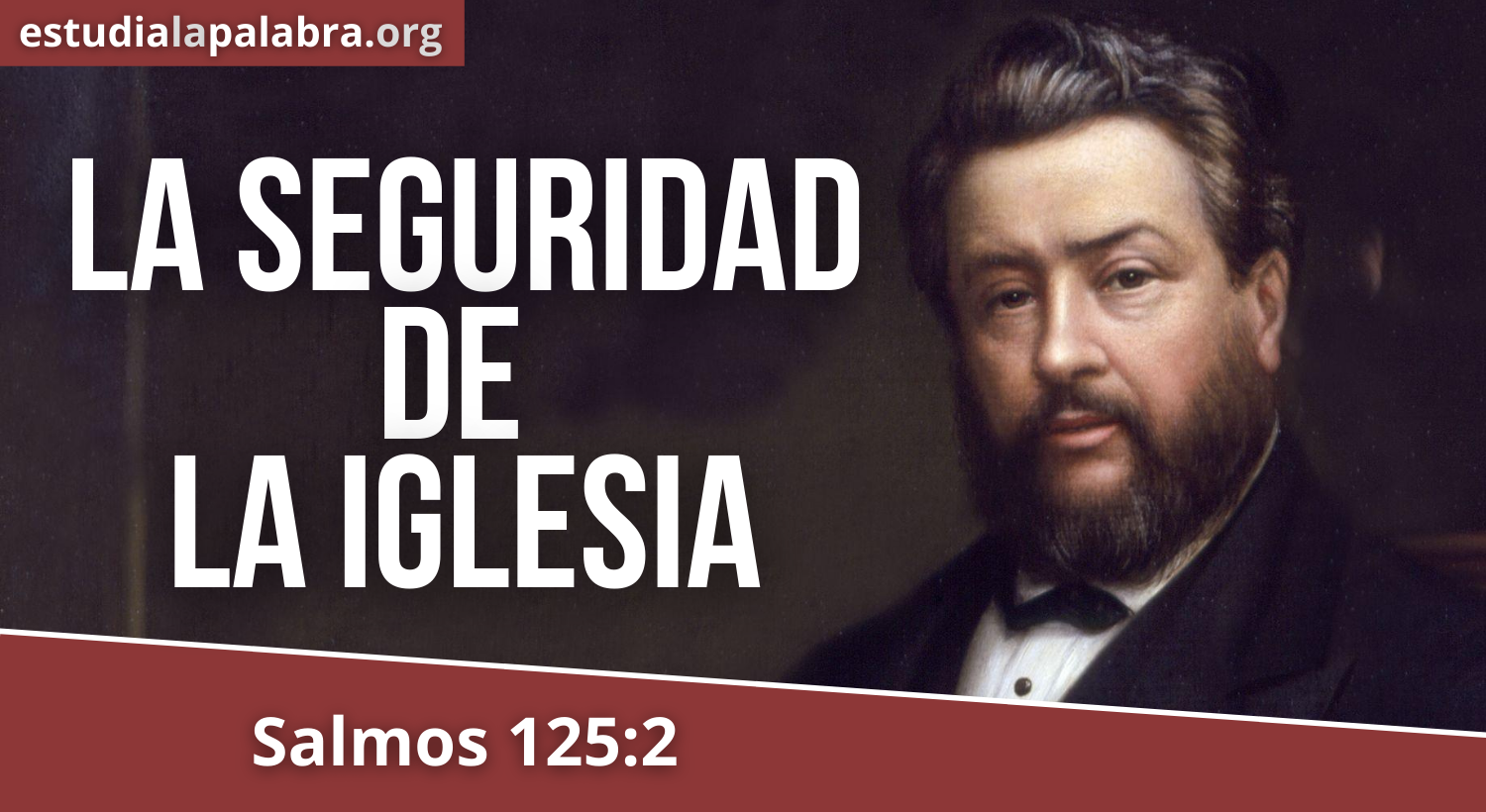 SERMÓN#161 – La seguridad de la Iglesia – Charles Haddon Spurgeon