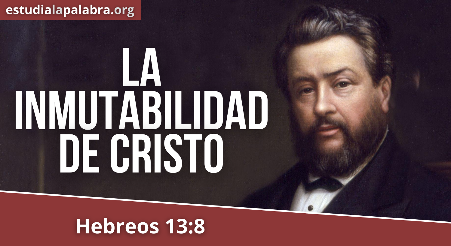 SERMON#170 – La Inmutabilidad De Cristo – Charles Haddon Spurgeon ...