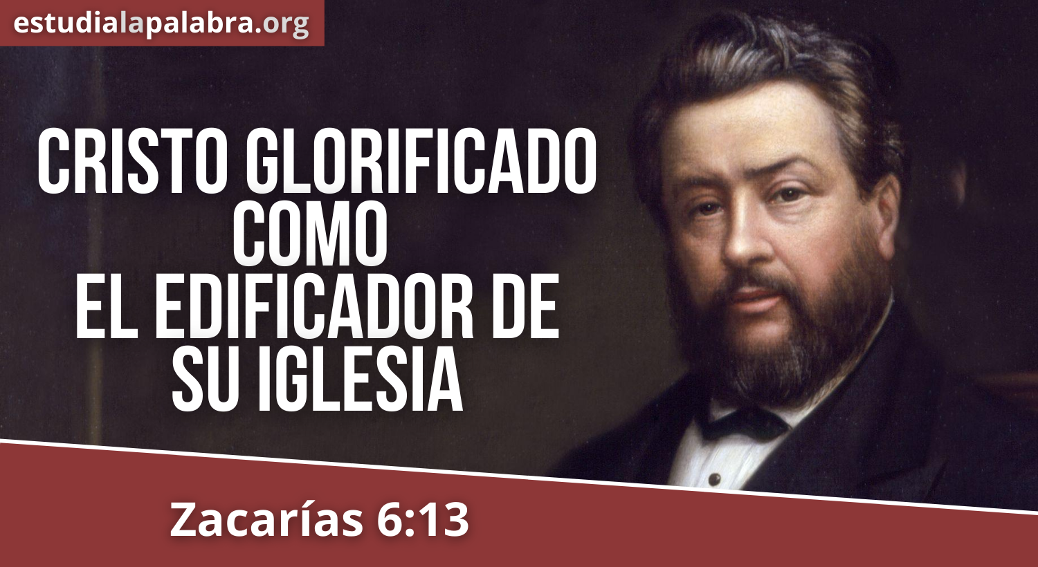 SERMÓN#191 – Cristo glorificado como el edificador de Su Iglesia – Charles Haddon Spurgeon