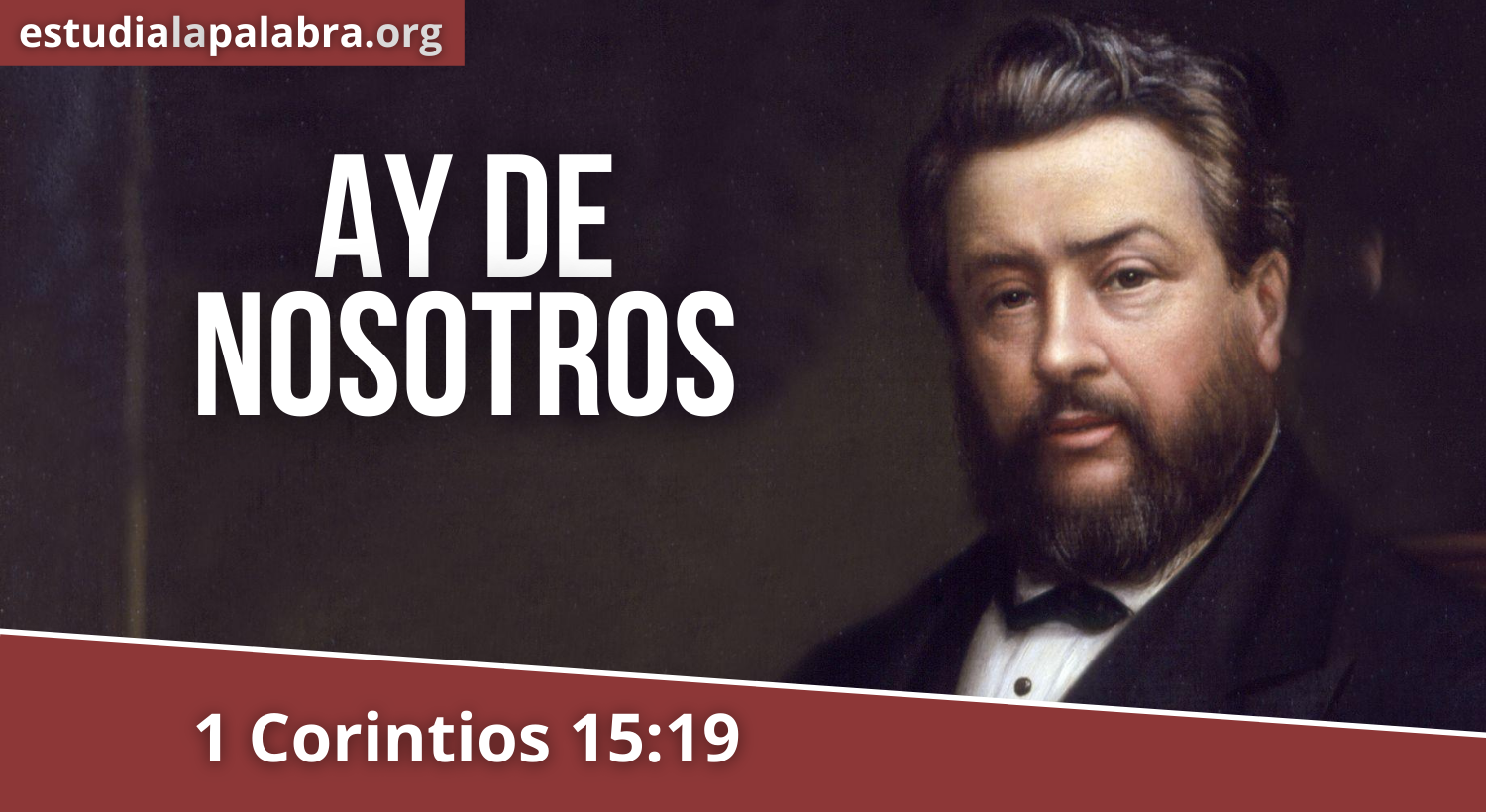 SERMON#562 – AY DE NOSOTROS, SI TÚ LO FUERAS TODO,  Y NO HUBIERA NADA MÁS ALLÁ, OH TIERRA – Charles Haddon Spurgeon