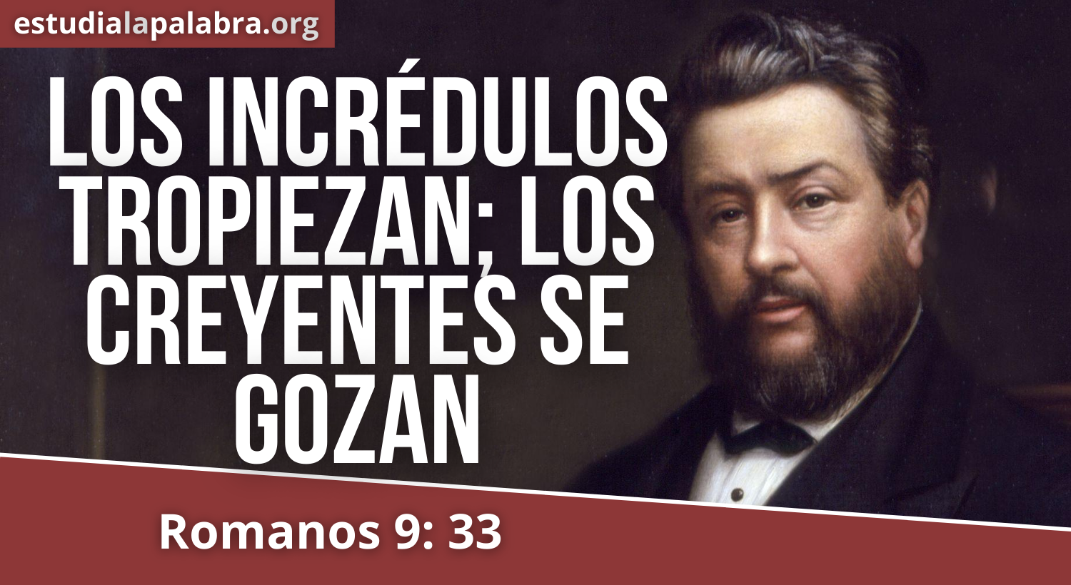 SERMON#571 – Los Incrédulos Tropiezan; los Creyentes Se Gozan – Charles Haddon Spurgeon