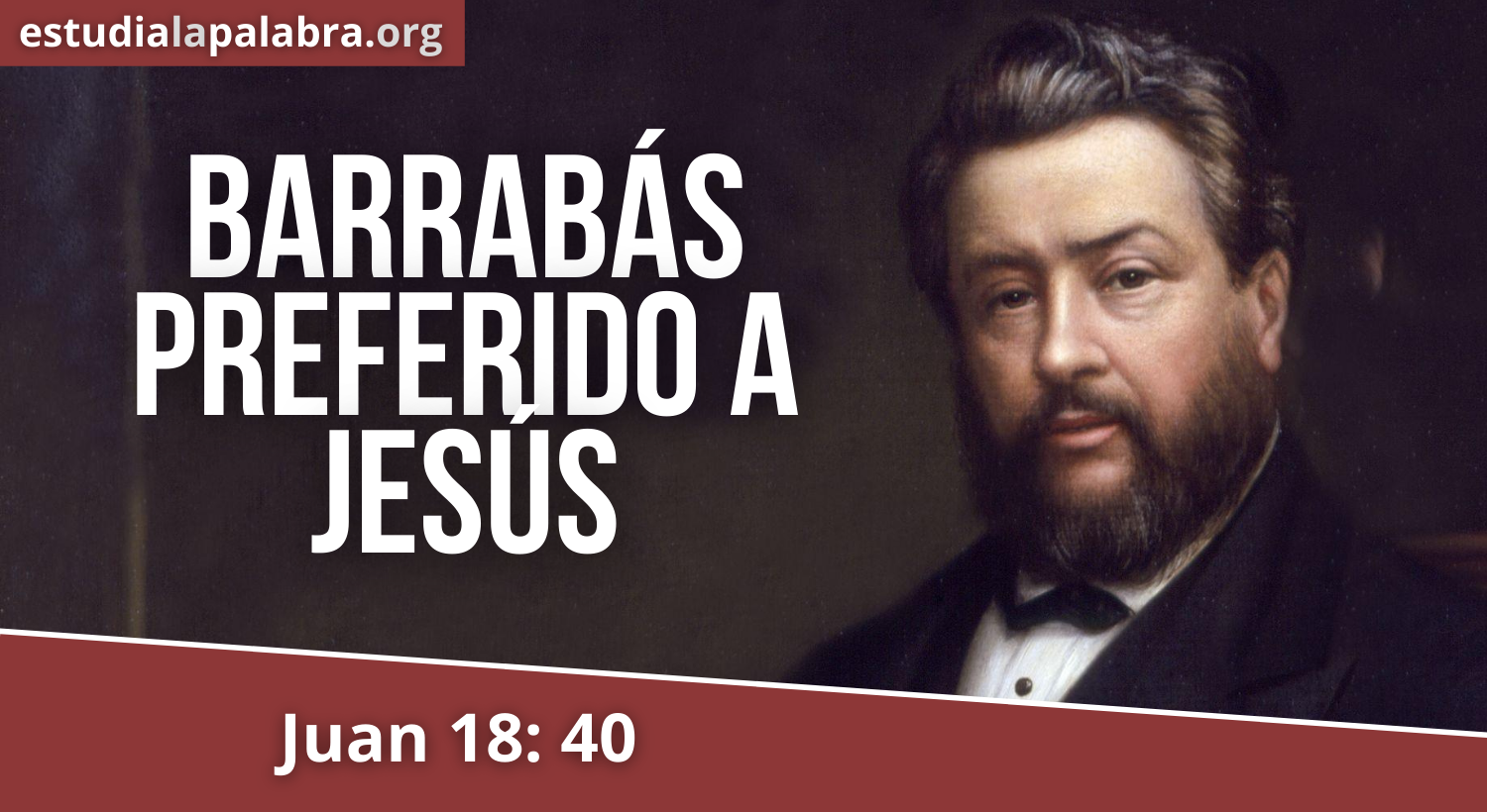 SERMON#595 – Barrabás Preferido a Jesús – Charles Haddon Spurgeon