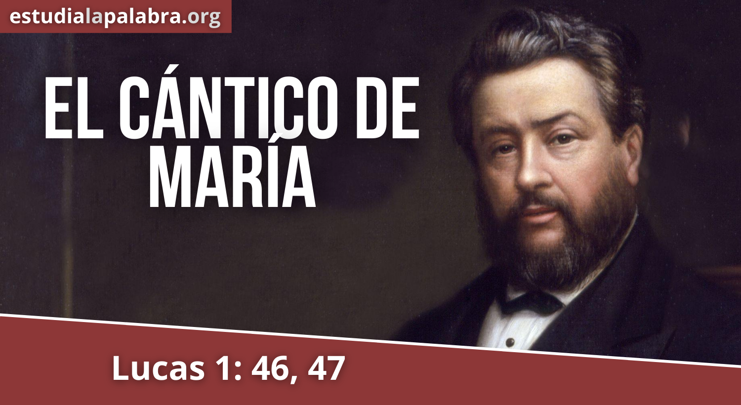 SERMON#606 –El Cántico de María – Charles Haddon Spurgeon