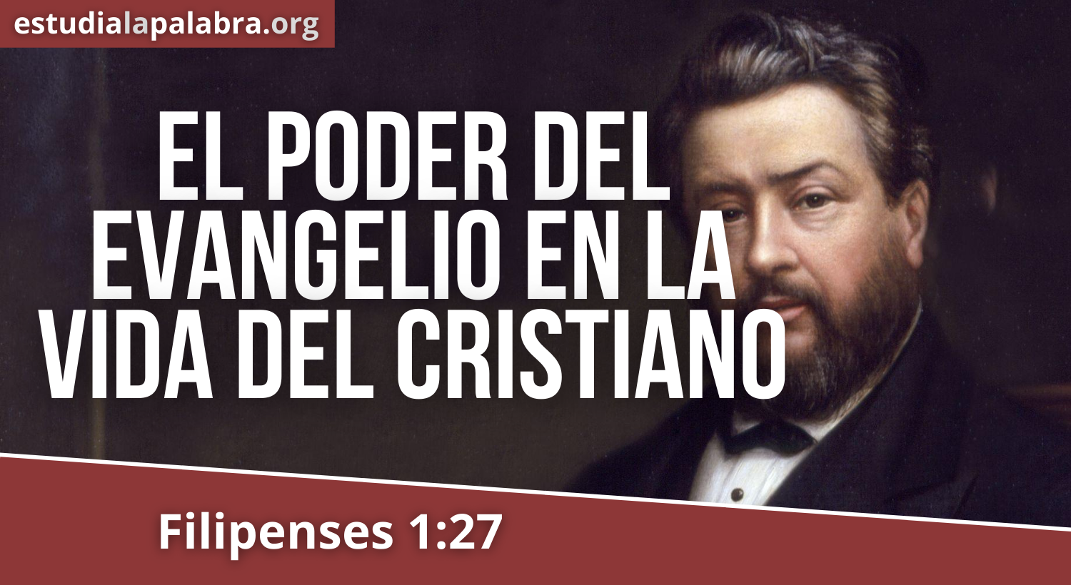 SERMON#640 – El Poder del Evangelio en la Vida del Cristiano – Charles Haddon Spurgeon